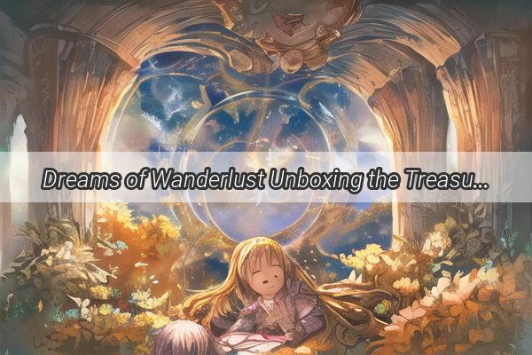 Dreams of Wanderlust Unboxing the Treasures of Imagined Journeys